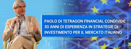 Paolo di Tetragon Financial condivide 30 anni di esperienza in strategie di investimento per il mercato italiano